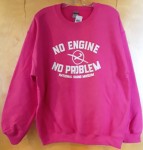 No Engine No Problem Sweatshirt